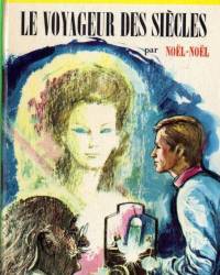 Noël-Noël, Le Voyageur des siècles, Bibliothèque Verte, n°443, Hachette, 1971